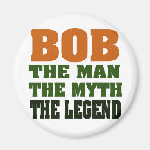 Bob - the Man, the Myth, the Legend Fridge Magnets