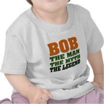 Bob - the Man, the Myth, the Legend T Shirt
