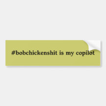 #bobchickenshit is my copilot bumper sticker