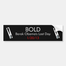 BOLD, BOLD, BOLD, Barak Obama's Last Day, 1/20/13 Bumper Sticker
