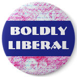 BOLDLY LIBERAL button