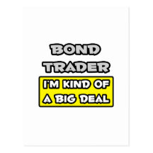Bond Trader .. I'm Kind of a Big Deal Postcard