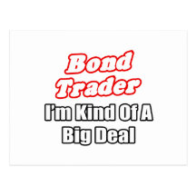 Bond Trader...Kind of a Big Deal Post Cards