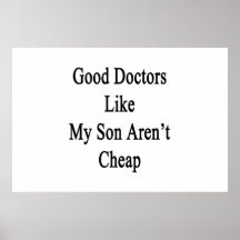 Bons médecins Like My Son ne sont pas bon marché Posters