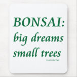 Bonsai , Big Dreams Small Trees Design Mousepad