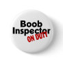 Boob Inspector On Duty Pinback Buttons
