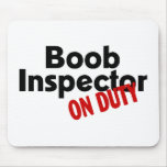Boob Inspector On Duty Mouse Pads