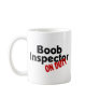 Boob Inspector On Duty Coffee Mugs