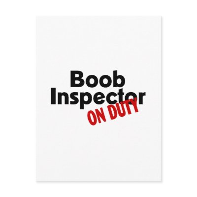 Boob Inspector On Duty Postcard by TeeZazzle