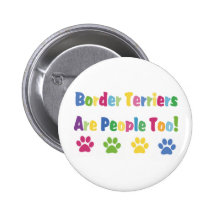 Border Terriers Are People Too Pinback Button