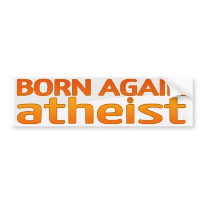 Born Again Atheist Bumper Stickers by ComingOutGodless