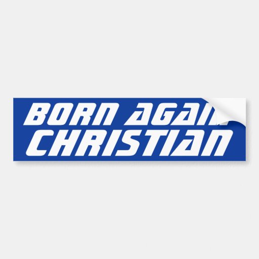 Born Again Christian Bumper Sticker  Zazzle