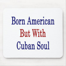 Born American But With Cuban Soul Mouse Pad