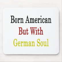 Born American But With German Soul Mouse Pad
