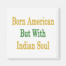 Born American But With Indian Soul Magnet
