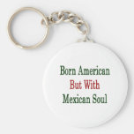 Born American But With Mexican Soul Key Chains