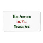 Born American But With Mexican Soul Personalised Shipping Label