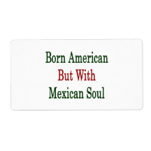 Born American But With Mexican Soul Personalised Shipping Label