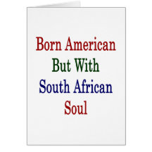 Born American But With South African Soul Cards