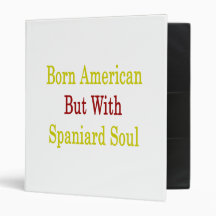 Born American But With Spaniard Soul 3 Ring Binders