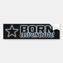 Born Awesome bumpersticker Bumper Sticker