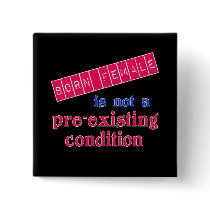 Born Female is Not a Pre Existing Condition Button