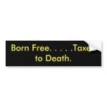 Born Free. . . . .Taxed to Bumper Sticker