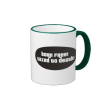 Born Free Taxed To Death Mugs