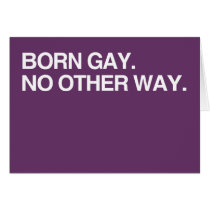BORN GAY. NO OTHER WAY