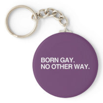 BORN GAY. NO OTHER WAY