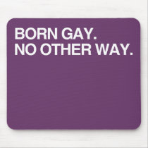 BORN GAY. NO OTHER WAY