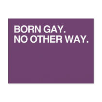 BORN GAY. NO OTHER WAY