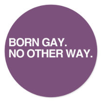 BORN GAY. NO OTHER WAY