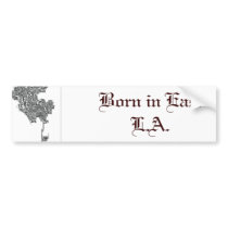 Born in East L.A. Bumper Stickers