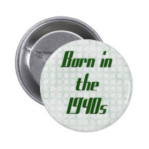 Born in the 1940s pinback buttons