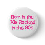Born in the 70s Rocked in the 80s Pin