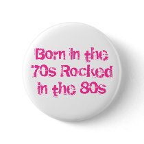 Born in the 70s Rocked in the 80s Pin