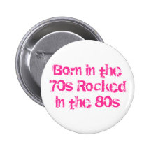 Born in the 70s Rocked in the 80s Pin