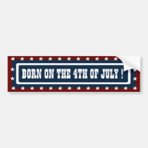 BORN ON THE 4TH OF JULY Bumper Sticker