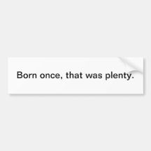 Born once - bumper sticker