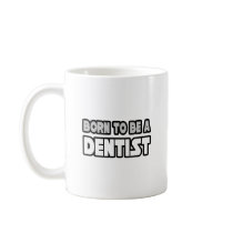 Born To Be A Dentist Coffee Mugs