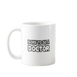 Born To Be A Doctor mugs