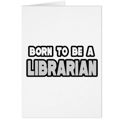 Born To Be a Librarian by Librarian_Shirts
