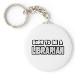Born To Be a Librarian Keychains