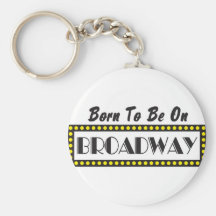 Born to be on Broadway Key Chain