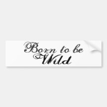 Born to be Wild Bumper Sticker