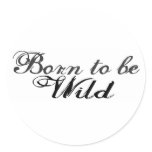 Born to be Wild Round Sticker
