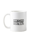 Born To Coach Football Coffee Mug