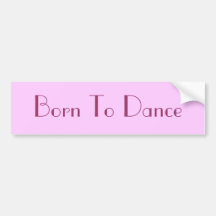 Born To Dance Bumper Sticker