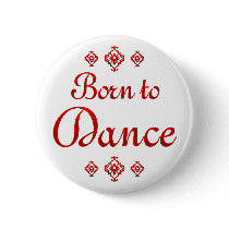 BORN TO DANCE PINBACK BUTTON